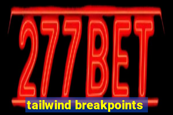 tailwind breakpoints